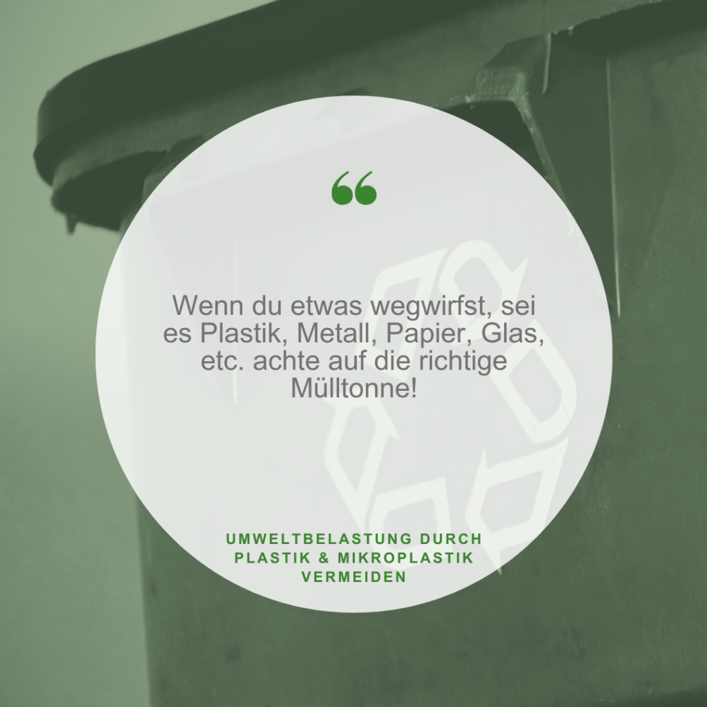 Microplastic plastic pollution: When you throw something away, be it plastic, metal, paper, glass, etc. make sure you use the right trash can!