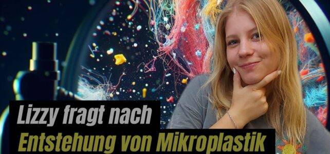 Lizzy fragt nach: Die Entstehung von Mikroplastik und die Gefahren